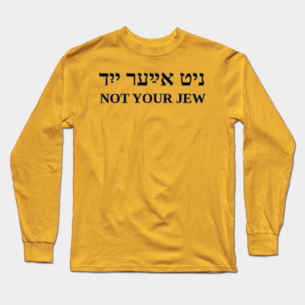 Not Your Jew Long Sleeve T-Shirt by dikleyt